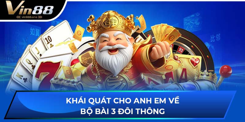 Khái quát cho anh em về bộ bài 3 đôi thông