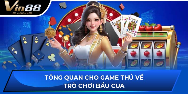 Tổng quan cho game thủ về trò chơi bầu cua