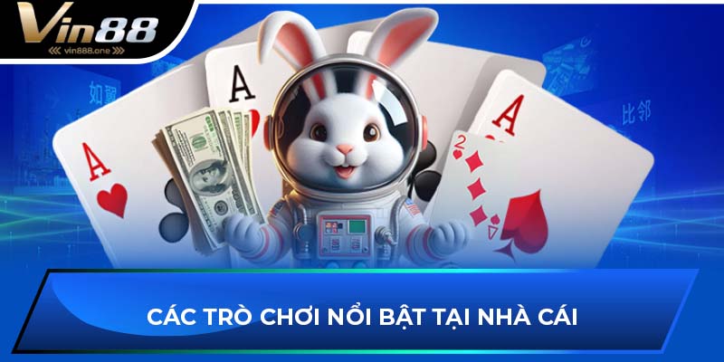 Các trò chơi nổi bật tại nhà cái