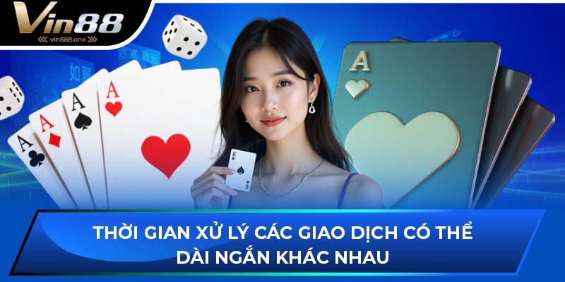 Thời gian xử lý các giao dịch có thể dài ngắn khác nhau