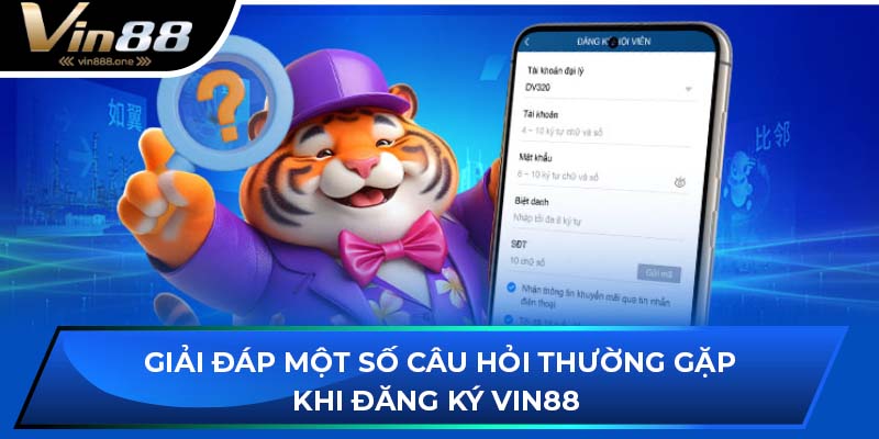 Giải đáp một số câu hỏi thường gặp khi đăng ký VIN88