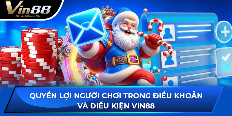 Quyền lợi người chơi trong điều khoản và điều kiện Vin88