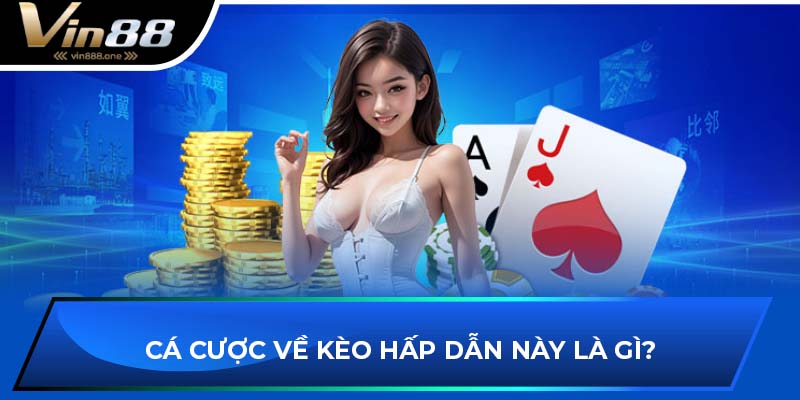 Cá cược về kèo hấp dẫn này là gì?