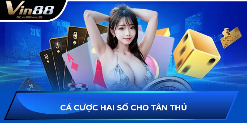 Cá cược hai số cho tân thủ