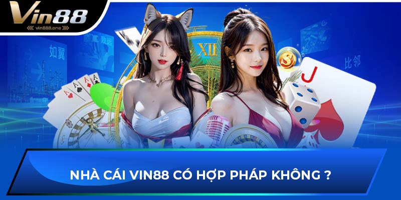 Nhà cái Vin88 có hợp pháp không ?