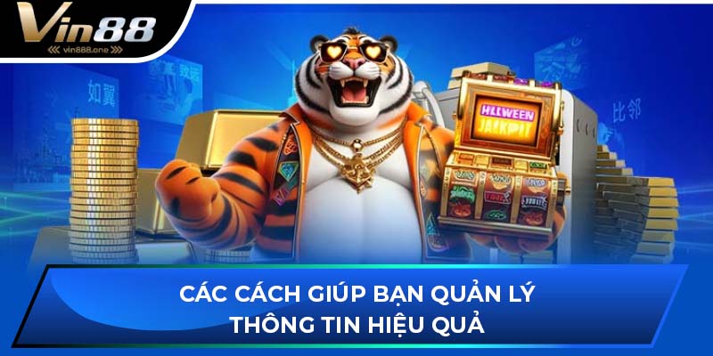 Các cách giúp bạn quản lý thông tin hiệu quả
