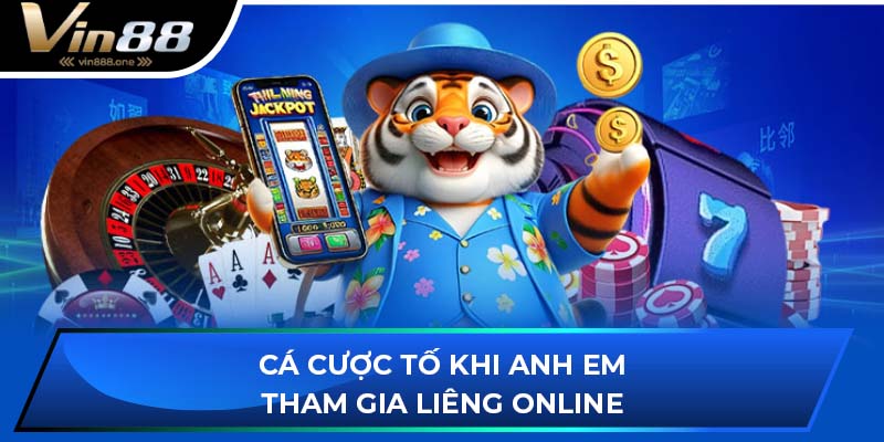Cá cược tố khi anh em tham gia liêng online