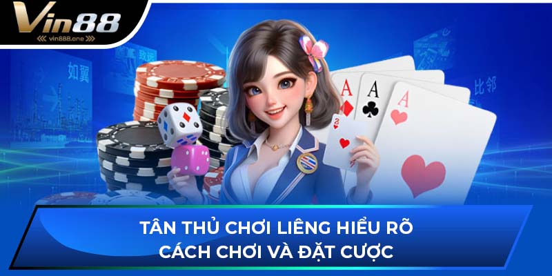 Tân thủ chơi liêng hiểu rõ cách chơi và đặt cược