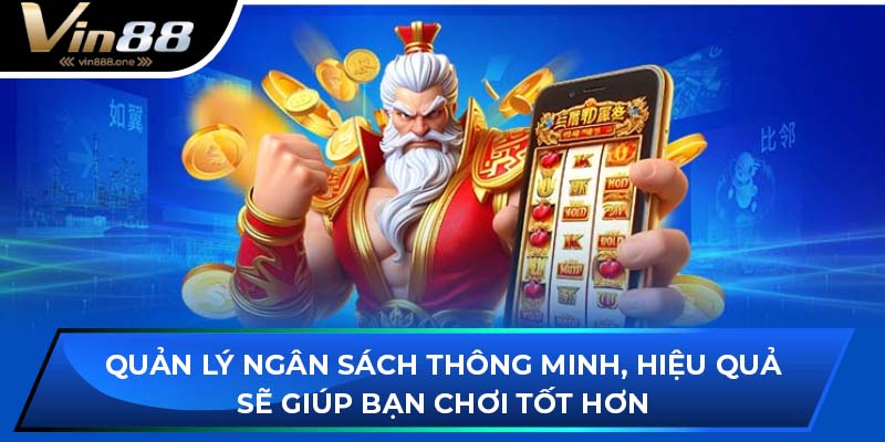 Quản lý ngân sách thông minh, hiệu quả sẽ giúp bạn chơi tốt hơn