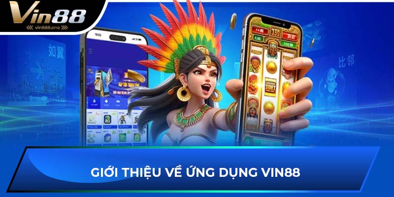 Giới thiệu về ứng dụng VIN88