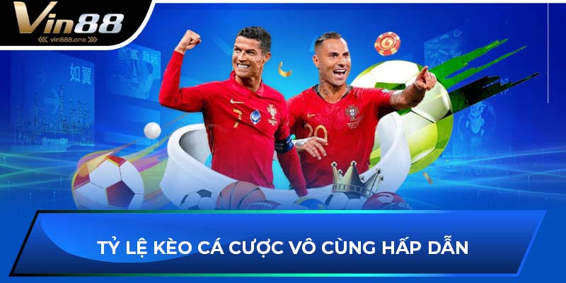 Tỷ lệ kèo cá cược vô cùng hấp dẫn