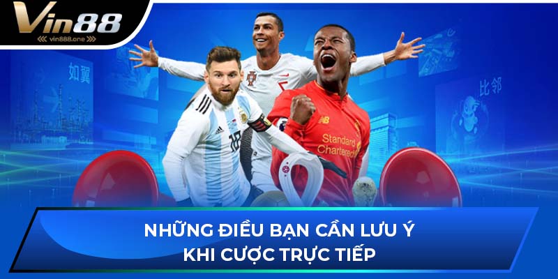 Những điều bạn cần lưu ý khi cược trực tiếp