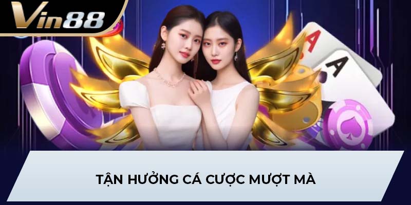 Tận hưởng cá cược mượt mà