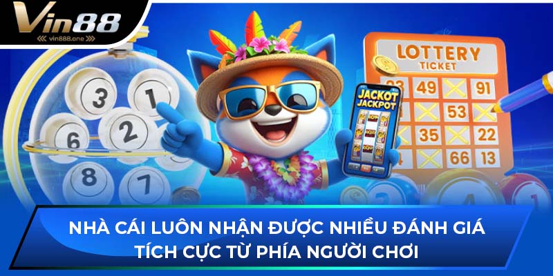Nhà cái luôn nhận được nhiều đánh giá tích cực từ phía người chơi