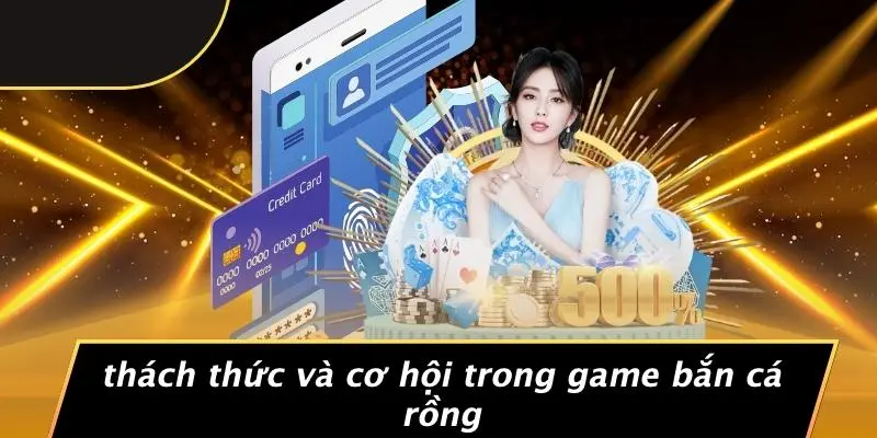 Thách Thức Và Cơ Hội Trong Game Bắn Cá Rồng
